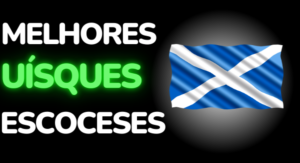 Os 7 Melhores Whiskys Escoceses! (O #2 é Para